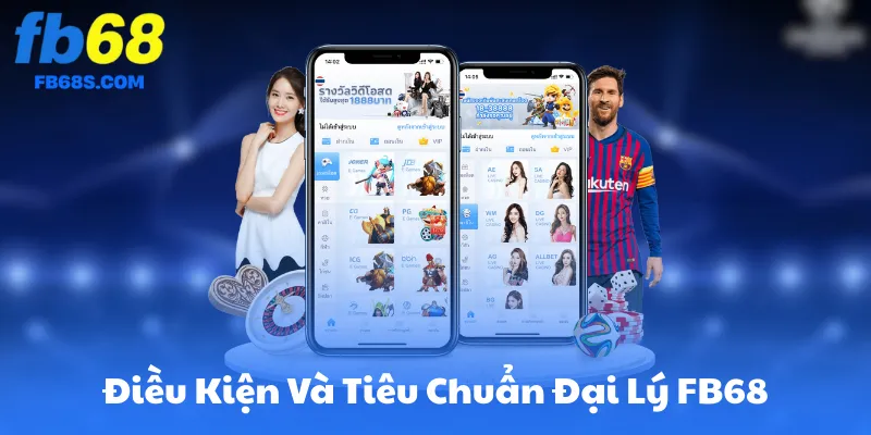 Điều Kiện Và Tiêu Chuẩn Trở Thành Đại Lý FB68