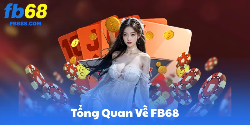 Tổng Quan Về FB68