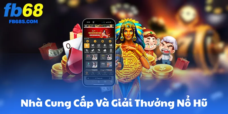 Nhà Cung Cấp Và Giải Thưởng Nổ Hũ