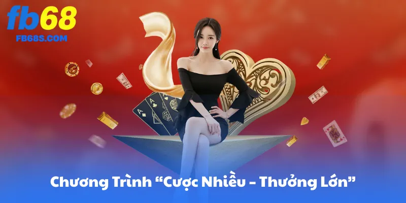 FB68 Và Chương Trình “Cược Nhiều – Thưởng Lớn”