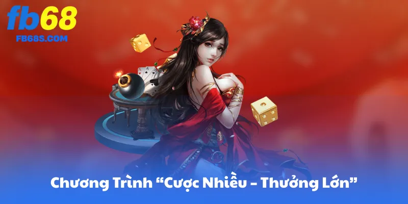 FB68 Và Chương Trình “Cược Nhiều – Thưởng Lớn”